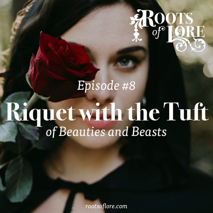 8 - Riquet with the Tuft: of Beauties and Beasts